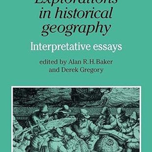get [PDF] Explorations in Historical Geography: Interpretative Essays (Cambridge Studies in His