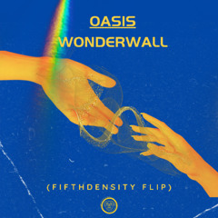 Oasis - Wonderwall (FifthDensity Flip)