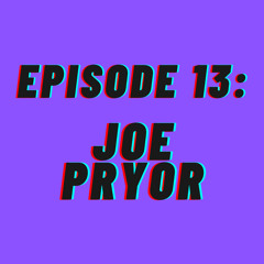 T.I.T.M. Episode 13: Joe Pryor