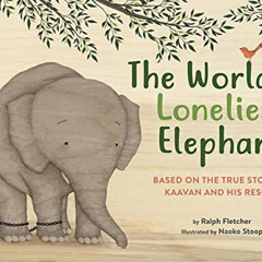 GET EBOOK 💘 The World's Loneliest Elephant: Based on the True Story of Kaavan and Hi