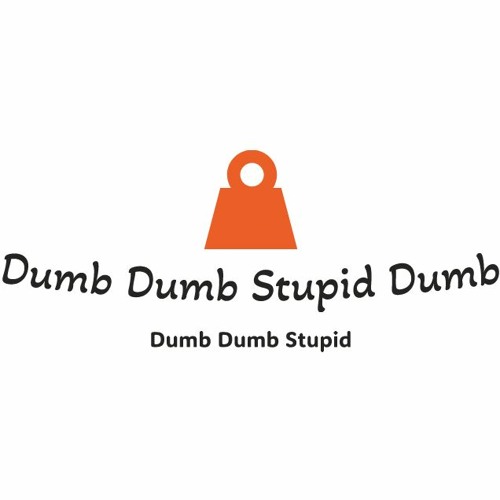 Dum Dumn Stoopid Dumb