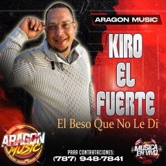Kiro El Fuerte- El Beso Que No Le Di  (WWW.MUSICAENVIVOPR.COM)