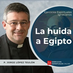 La Huida a Egipto - Ejercicios Espirituales 2024 [24] - P Jorge López Teulón