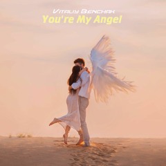 Vitaliy Benchak - You're My Angel