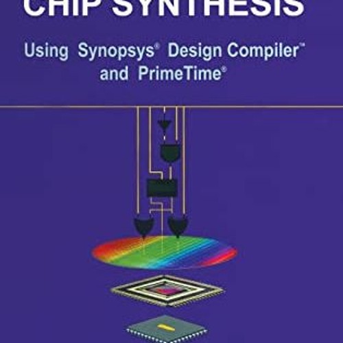 Read [EPUB KINDLE PDF EBOOK] Advanced ASIC Chip Synthesis: Using Synopsys Design Compiler and Primet