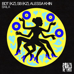BDT(KZ), SB(KZ), Alessa Khin - Baila [Make The Girls Dance Records]