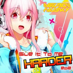 Mix - Give It To Me Harder! EP2