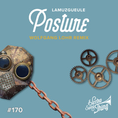 Lamuzgueule - Posture (Wolfgang Lohr Remix) // Electro Swing Thing 170