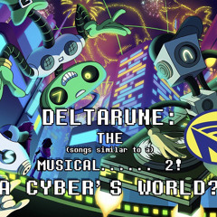 A CYBER’S WORLD? - Deltarune the (not) Musical - Man on The Internet