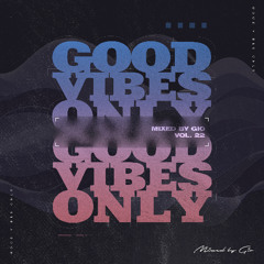 #GOODVIBESONLY Vol.22 mixed by Gio [afro house + deep house]