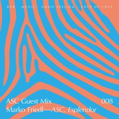 ASC Guest Mix 008 - Marko Friedl (ASC, Esplendor)