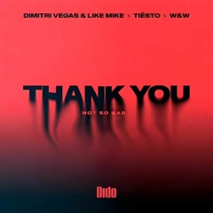 Dimitri Vegas & Like Mike x Tiësto x DIDO x W&W - Thank You (Not So Bad) | Free Download