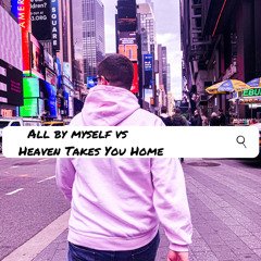 All By Myself vs Heaven Takes You Home (VTTI Mashup)