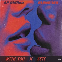 AP Dhillon Vs BLOND:ISH - With You X Sete (AG Remix)