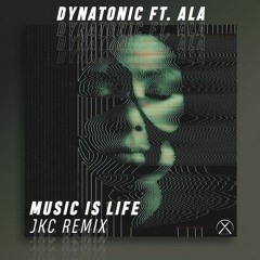 Dynatonic Ft.Ala - Music Is Life (JKC Remix)