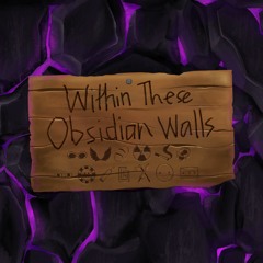 Within These Obsidian Walls