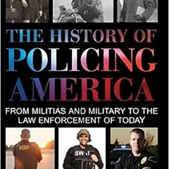 𝗗𝗼𝘄𝗻𝗹𝗼𝗮𝗱 KINDLE 📥 The History of Policing America: From Militias and Mili