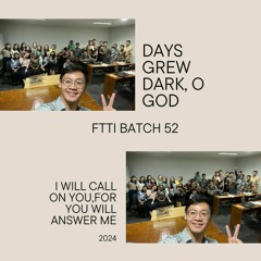 Days grew dark, O God - FTTI Batch 52