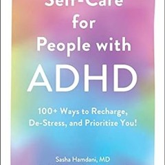 🍉[EPUB & PDF] Self-Care for People with ADHD 100+ Ways to Recharge De-Stress and Pri
