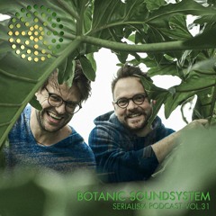 Serialism Podcast Vol. 31 - Botanic Soundsystem