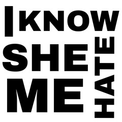 I KNOW SHE HATE ME (feat. Everrett Jordan)