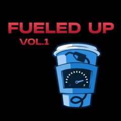 FUELED UP VOL.1