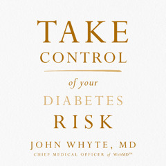 TAKE CONTROL OF YOUR DIABETES RISK by John Whyte, MD | Chapter One