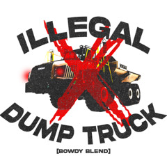 ILLEGAL DUMP TRUCK (BOWDY BLEND)