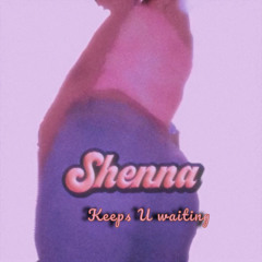Shenna - Keeps U Waiting