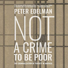 [READ] EBOOK ✔️ Not a Crime to Be Poor: The Criminalization of Poverty in America by