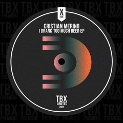 Premiere: Cristian Merino - I Drank Too Much Beer [TBX Limited]