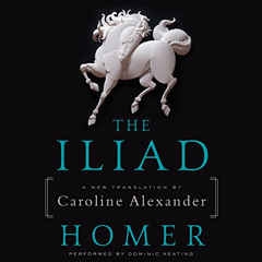 [Download] EBOOK 📫 The Iliad: A New Translation by Caroline Alexander by  Homer,Domi