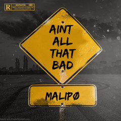 Aint All That Bad - Malipø