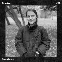 Rotation 030: Lora Mipsum