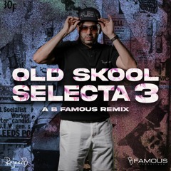Old Skool Selecta 3 (B Famous Remix)