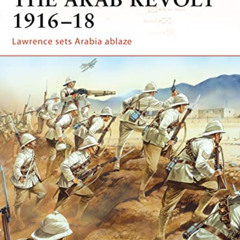 [ACCESS] EPUB 📋 The Arab Revolt 1916–18: Lawrence sets Arabia ablaze (Campaign) by