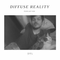 Diffuse Reality Podcast 020: DYL