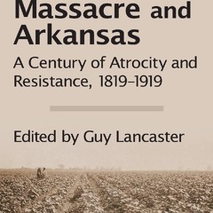 Your F.R.E.E Book The Elaine Massacre and Arkansas: A Century of Atrocity and Resistance,  1819-19