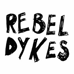Rebel Dykes: the podcast