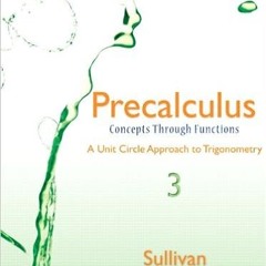 1READ DOWNLOAD% Precalculus: Concepts Through Functions, A Unit Circle Approach to Trigonometry (3rd