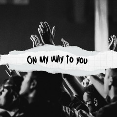 On My Way To You