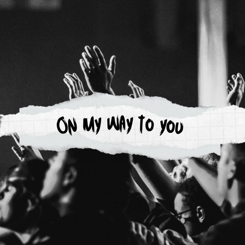 On My Way To You