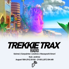 2023/08/18 TREKKIE TRAX RADIO : 『andrew - Blueprint for The New Paradise EP』全曲解説特集！