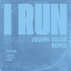 HAVEN. - I Run (Joseph Valor Remix) [FREE DOWNLOAD]