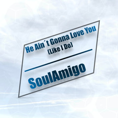 He Ain´t Gonna Love U (Like I Do)