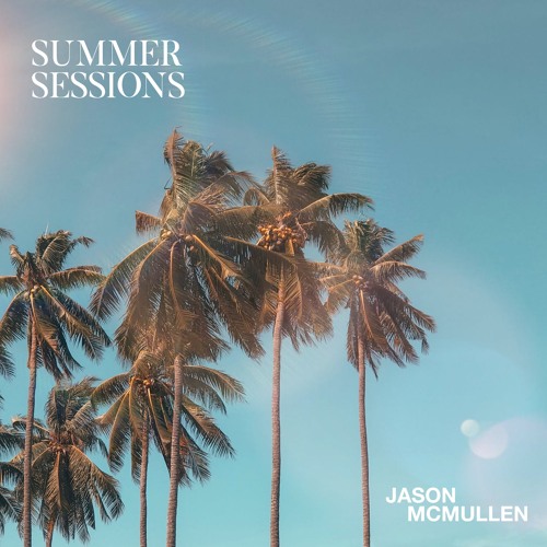 Jason McMullen Presents Summer Sessions 010 (Into The Ether Guest Mix) // August 2021