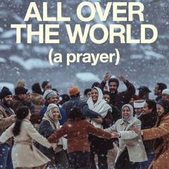 All Over The World  (a prayer)