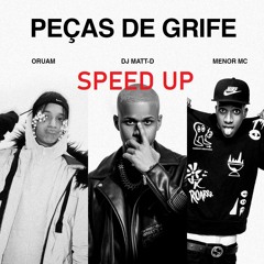 (SPEED UP) Menor MC, Oruam - Peças De Grife - DJ Matt - D