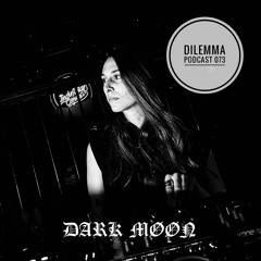 Dark Moon Dilemma Podcast 073