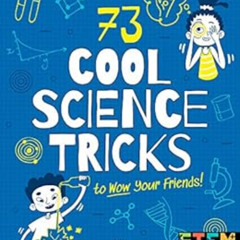 Read EBOOK ✅ 73 Cool Science Tricks to Wow Your Friends! by Anna Claybourne,Josephine